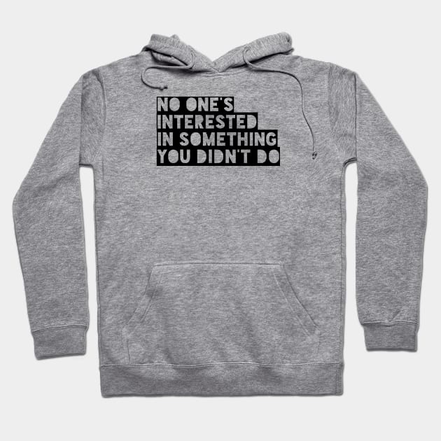 No ones interested in something you didn't do Hoodie by mike11209